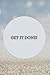 GET IT DONE! by Dena Trego
