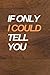 If Only I Could Tell You: A...