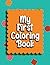 My First Coloring Book: Baby coloring book 1 year old Baby Coloring activity book for toddlers and kids ages 1 year old.
