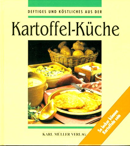 Deftiges und Köstliches aus der Kartoffel- Küche. So lecker können Kartoffeln sein (Hardcover)