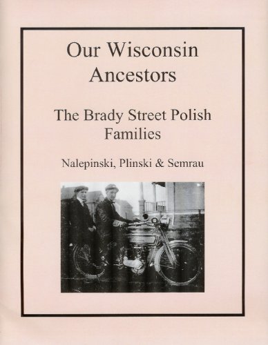 Our Wisconsin Ancestors The Brady Street Polish Families - Nalepinski, Plinski and Semrau (Paperback)