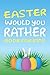 Easter Would You Rather Book For Kids by Martha Butler