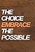 The Choice Embrace the Poss...