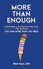 More than Enough: A Brief Guide to the Questions That Arise After Realizing You Have More Than You Need