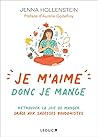 Je m'aime donc je mange: Retrouver la joie de manger grâce aux sagesses bouddhistes Je m'aime donc je mange: Retrouver la joie de manger grâce aux sagesses bouddhistes