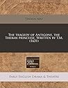 The tragedy of Antigone, the Theban princesse. Written by T.M. (1631)