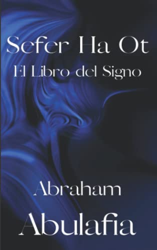 Sefer Ha Ot. El Libro del Signo: Abraham Abulafia. Cábala y Misticismo (Spanish Edition)