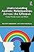 Understanding Autistic Relationships Across the Lifespan: Family, Friends, Lovers and Others
