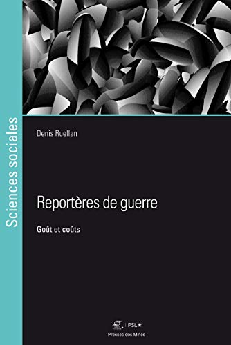 Reportères de guerre: Goût et coûts (Sciences sociales) (French Edition)