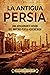 La antigua Persia: Una apas...