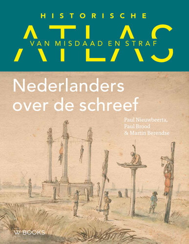 Historische atlas van misdaad en straf: Nederlanders over de schreef (Hardcover)