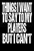 Things I Want to Say to my ...