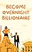 Become Overnight Billionair...