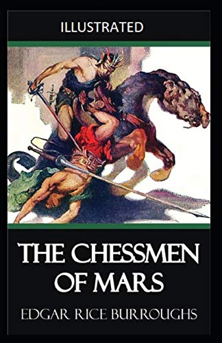 The Chessmen of Mars Illustrated: Edgar Rice Burroughs [Action, Adventure, Fiction, novel]