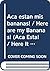 Aca estan mis bananas! / Here are my Bananas! (Aca esta! / Here It Is!) (Spanish Edition)