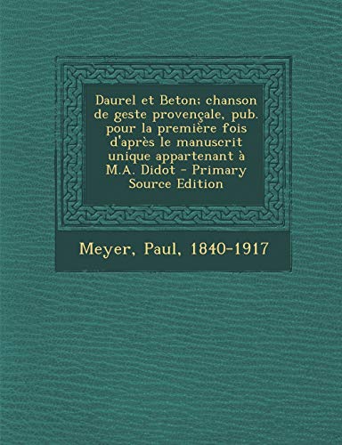 Daurel et Beton; chanson de geste provençale, pub. pour la première fois d'après le manuscrit unique appartenant à M.A. Didot (Old Provencal Edition)