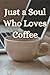 Just a Soul Who Loves Coffe...