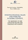 Evolving regional values and mobilities in global contexts (New International Insights/Nouveaux Regards sur l’International)