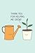 Thank You for Helping Me Grow Plant Notebook by Rory