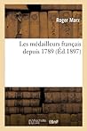 Les Médailleurs Français Depuis 1789 (French Edition)