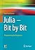 Julia - Bit by Bit: Programming for Beginners (Undergraduate Topics in Computer Science)