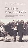 Ton métier, le mien, le Québec. Fragments de correspondance amoureuse et poétique (1962-1993) Ton métier, le mien, le Québec. Fragments de correspondance amoureuse et poétique (1962-1993)