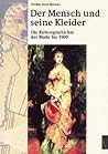 Der Mensch und seine Kleider, 2 Teile, Tl.1, Die Kulturgeschichte der Mode bis 1900 Der Mensch und seine Kleider, 2 Teile, Tl.1, Die Kulturgeschichte der Mode bis 1900