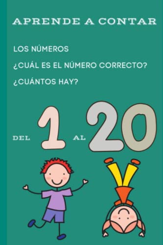 Aprende a contar. ¿Cuál es el número correcto? ¿Cuántos hay?: Actividades de refuerzo. Los números del 1 al 20. (Cuadernos para aprender. Actividades de refuerzo.) (Spanish Edition)
