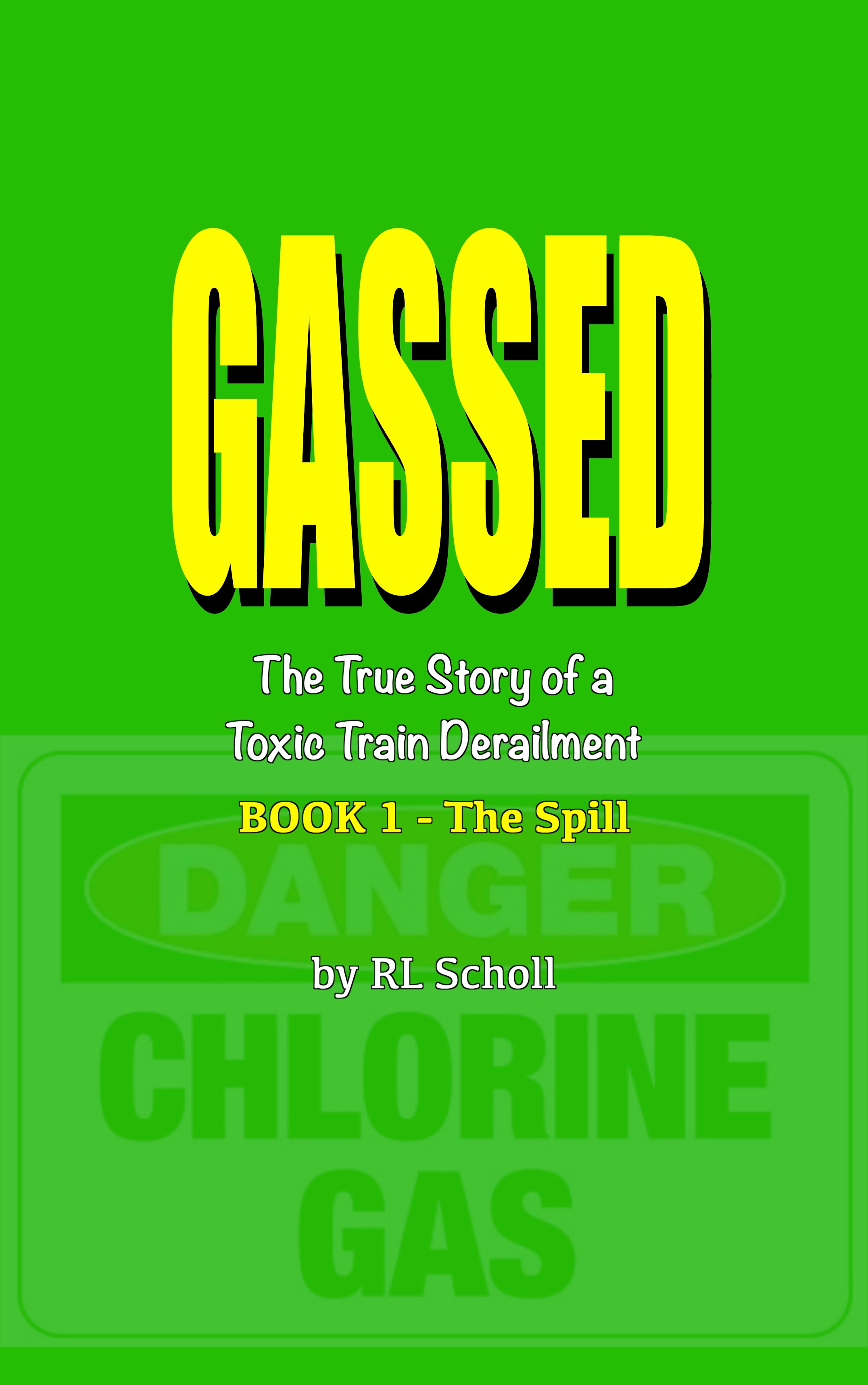 GASSED - The True Story of a Toxic Train Derailment/BOOK 1 - The Spill (Paperback)