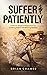 Suffer Patiently by Brian Cramer Suffer Patiently by Brian Cramer