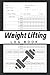 Weight Lifting Log Book: Wo...
