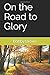 On the Road to Glory