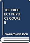THE PROJECT PHYSICS COURSE