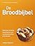 De broodbijbel: alles over brood en brood bakken met een broodmachine of in de oven