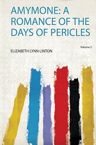 Amymone: a Romance of the Days of Pericles Volume 2 (Paperback)