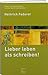 Lieber leben als schreiben!