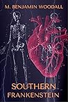 Southern Frankenstein by M. Benjamin Woodall