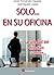 Solo... en su oficina / Alo...