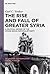 The Rise and Fall of Greater Syria: A Political History of the Syrian Social Nationalist Party (De Gruyter Contemporary Social Sciences, 1)