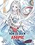How To Draw Anime: An Essen...