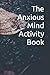 The Anxious Mind Activity Book