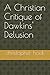 A Christian Critique of Dawkins' Delusion. by Christopher Hook