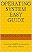 Operating System Easy Guide: Engineers Choice (ISBN 1-87662875 Book 1)