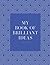 My Book of Brilliant Ideas:...