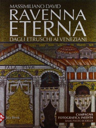 Ravenna eterna. Dagli etruschi ai Veneziani (Hardcover)
