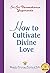 How to Cultivate Divine Love by Paramahansa Yogananda