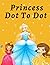 Princess dot to dot: Amazin...