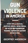 GUN VIOLENCE IN AMERICA: Why It’s a Racial Justice Issue, How Trial of Kyle Rittenhouse Shows America’s Divide over Guns
