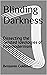 Blinding Darkness: Dissecti...