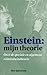 Einstein: mijn theorie: over de speciale en de algemene relativiteitstheorie